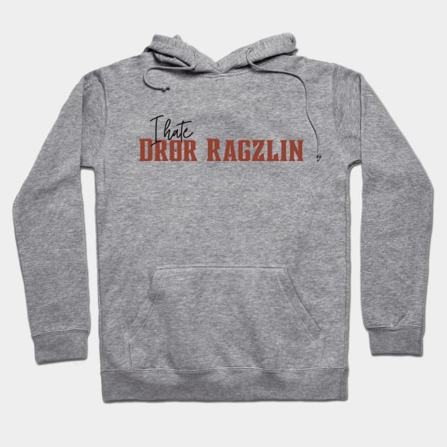 I hate Dror Ragzlin Hoodie by CursedContent